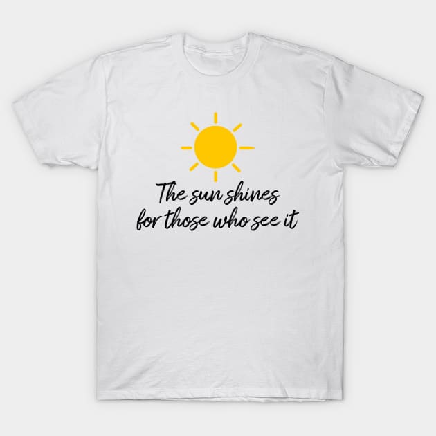 The sun shines for those who see it motivation quote T-Shirt by star trek fanart and more